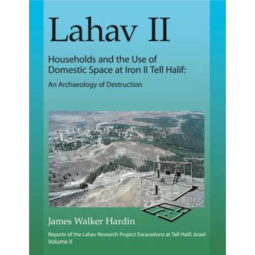 Lahav II: Households and the Use of Domestic Space at Iron II Tell Halif: An Archaeology of Destruction - Hardcover