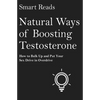 Natural Ways of Boosting Testosterone: How To Bulk Up and Put Your Sex Drive in Overdrive - Paperback