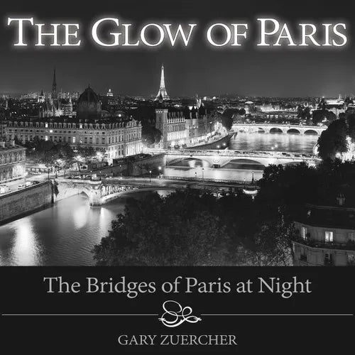 The Glow of Paris: The Bridges of Paris at Night - Hardcover