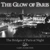 The Glow of Paris: The Bridges of Paris at Night - Hardcover