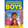 Motivational Stories for Extraordinary Boys: Empowering Journeys of Bravery, Growth, and Boundless Possibilities to Inspire the Next Generation of You - Paperback