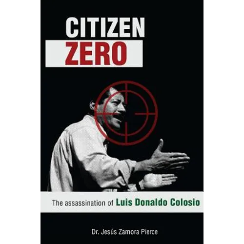 Citizen Zero: The Assassination of Luis Donaldo Colosio - Paperback