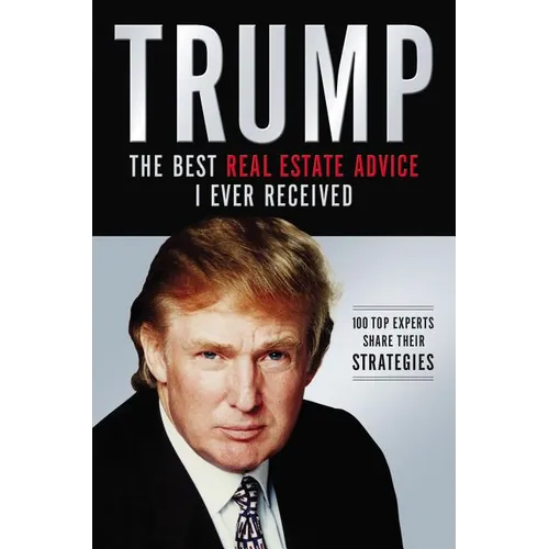 El Trump: Los Mejores Consejos de Bienes Ra��ces Que He Recibido: 100 Expertos Comparten Sus Estrategias - Paperback