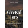 Ghosts of Paris: Ten Haunted Places in the City of Love - Paperback