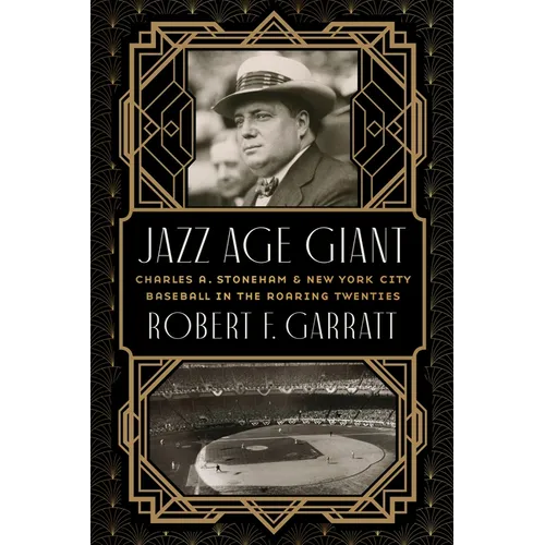 Jazz Age Giant: Charles A. Stoneham and New York City Baseball in the Roaring Twenties - Hardcover