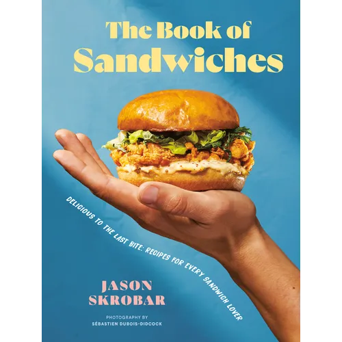 The Book of Sandwiches: Delicious to the Last Bite: Recipes for Every Sandwich Lover - Hardcover