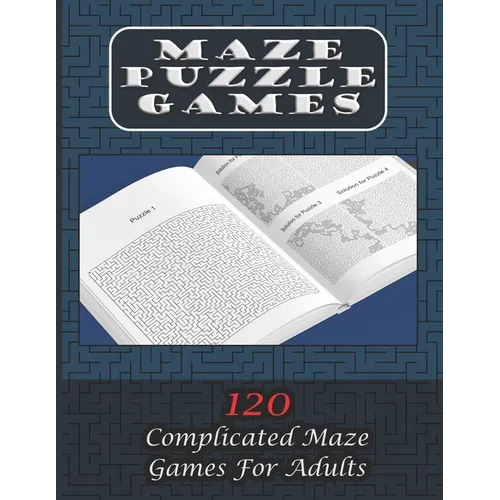 Maze Puzzle Games 120 Complicated Maze Games For Adults: Enjoy Hours Of Brain Challenging Fun With These 120 Large Mazes And Solutions. 8.5x11 inch. 1 - Paperback