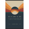 De la Luna al Sol: Un camino de evolución personal desde la mirada del Coaching Ontológico - Paperback
