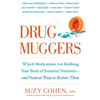 Drug Muggers: Which Medications Are Robbing Your Body of Essential Nutrients--And Natural Waysto Restore Them - Paperback