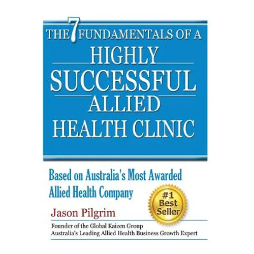 The 7 Fundamentals of a Highly Successful Allied Health Clinic - Paperback