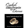 Cracked: A Biblical Perspective on Divorce: Exposing Tradition Revealing the Truth - Paperback