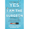 Yes, I Am the Surgeon: Lessons on Perseverance in a World That Tells You No - Paperback