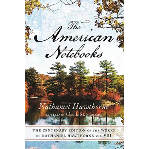 The Centenary Edition of the Works of Nathaniel Hawthorne: Vol. VIII, the American Notebooks Volume 8 - Paperback