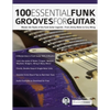 100 Essential Funk Grooves for Guitar: Master the Styles of the Funk Guitar Legends - From Jimmy Nolen to Cory Wong - Paperback