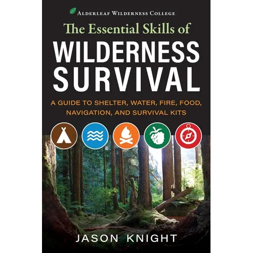 The Essential Skills of Wilderness Survival: A Guide to Shelter, Water, Fire, Food, Navigation, and Survival Kits - Paperback