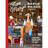 Five Marys Ranch Raised Cookbook: Homegrown Recipes from Our Family to Yours - Hardcover