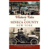 Historic Tales of Seneca County, New York - Hardcover
