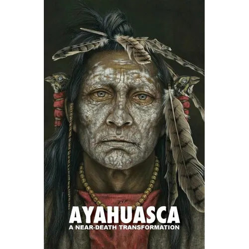 Ayahuasca: a Near-Death Transformation - with a detailed ceremony and integration guide - Paperback