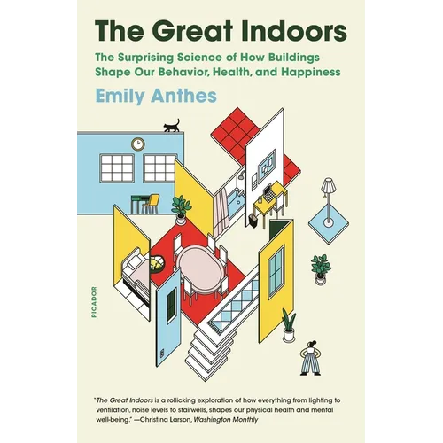 The Great Indoors: The Surprising Science of How Buildings Shape Our Behavior, Health, and Happiness - Paperback