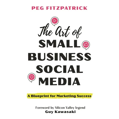 The Art of Small Business Social Media: A Blueprint for Marketing Success - Hardcover