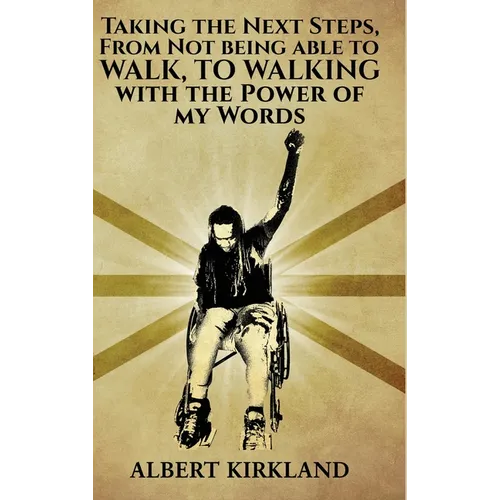 Taking The Next Steps, From Not Being Able to Walk to Walking with the Power of My Words - Hardcover