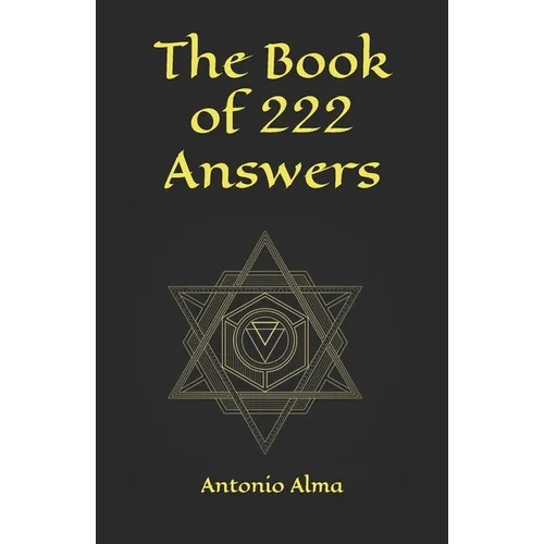 The book of 222 answers: All is here. The book of answers. The magic book of answers. Ask a question and find the answer. Ask and find your ans - Paperback