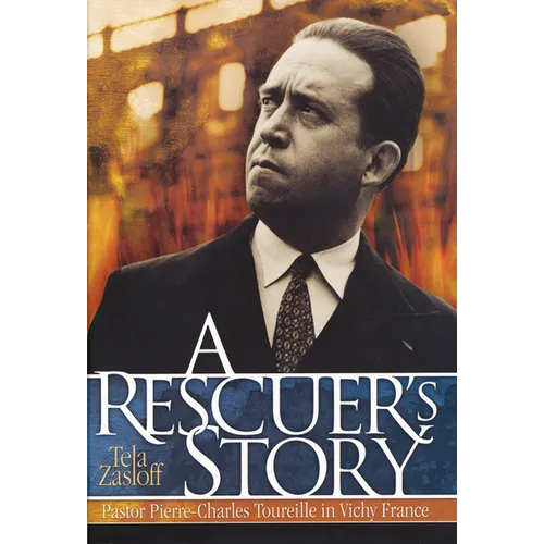 A Rescuer's Story: Pastor Pierre-Charles Toureille in Vichy France - Hardcover