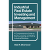 Industrial Real Estate Investing and Management: A Comprehensive Guide to Buying, Leasing, and Selling Industrial Buildings - Paperback