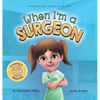 When I'm a Surgeon: Dreaming is Believing: Doctor - Hardcover