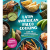 Latin American Paleo Cooking: Over 80 Traditional Recipes Made Grain and Gluten Free - Paperback