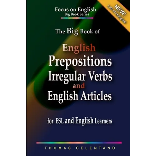 The Big Book of English Prepositions, Irregular Verbs, and English Articles for ESL and English Learners - Paperback