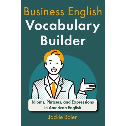 Business English Vocabulary Builder: Idioms, Phrases, and Expressions in American English - Paperback