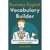 Business English Vocabulary Builder: Idioms, Phrases, and Expressions in American English - Paperback