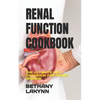 Renal Function Cookbook: The Ultimate Diet Cookbook for Kidney Disease - Paperback