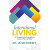 Intentional Living: 30 Productivity Principles to Achieve Peace of Mind - Paperback