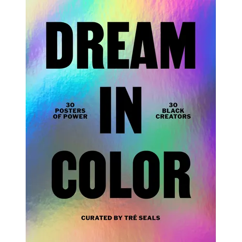 Dream in Color: 30 Posters of Power by 30 Black Creatives: 30 Posters of Power by 30 Black Creatives - Paperback