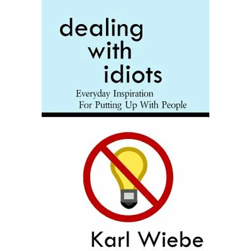 Dealing With Idiots: Everyday Inspiration For Putting Up With People - Paperback