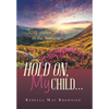 Hold On, My Child...: Joy Comes in the Morning - Hardcover