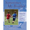 Sometimes My Brother: Helping Kids Understand Autism Through a Sibling's Eyes - Paperback