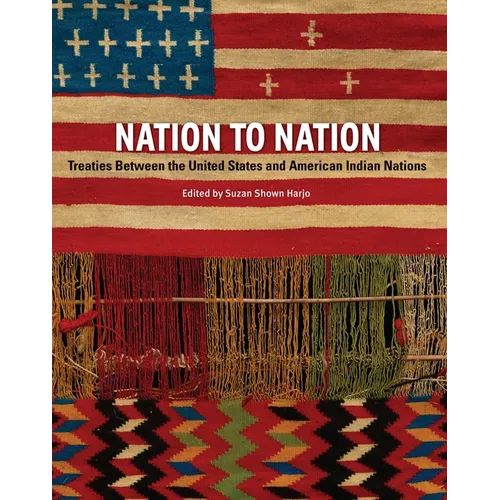 Nation to Nation: Treaties Between the United States and American Indian Nations - Hardcover