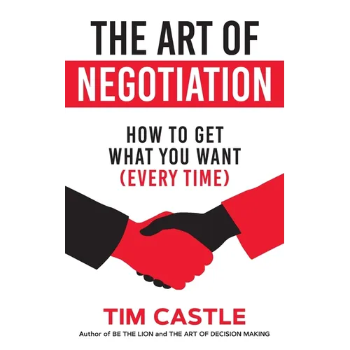 The Art of Negotiation: How to get what you want (every time) - Paperback