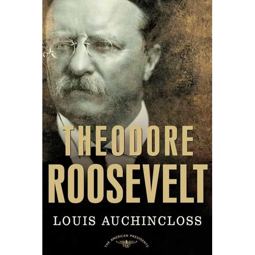 Theodore Roosevelt: The American Presidents Series: The 26th President, 1901-1909 - Hardcover
