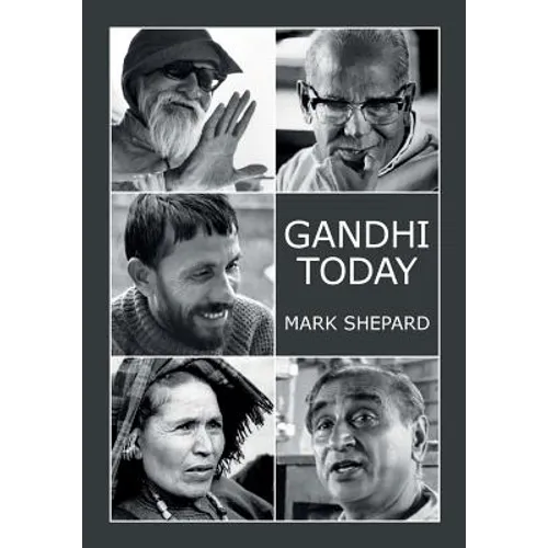 Gandhi Today: A Report on India's Gandhi Movement and Its Experiments in Nonviolence and Small Scale Alternatives (25th Anniversary Edition) - Paperback