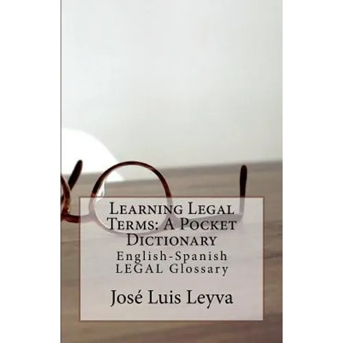 Learning Legal Terms: A Pocket Dictionary: English-Spanish LEGAL Glossary - Paperback