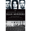 The Jefferson County Egan Murders: Nightmare on New Year's Eve 1964 - Hardcover