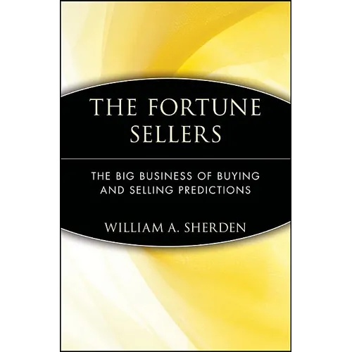 The Fortune Sellers: The Big Business of Buying and Selling Predictions - Paperback