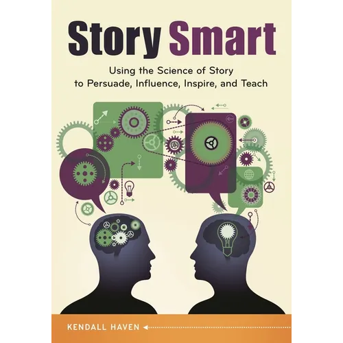 Story Smart: Using the Science of Story to Persuade, Influence, Inspire, and Teach - Paperback