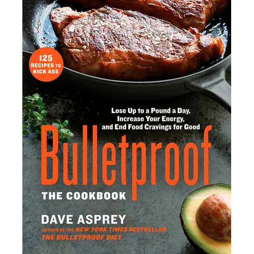 Bulletproof: The Cookbook: Lose Up to a Pound a Day, Increase Your Energy, and End Food Cravings for Good - Hardcover