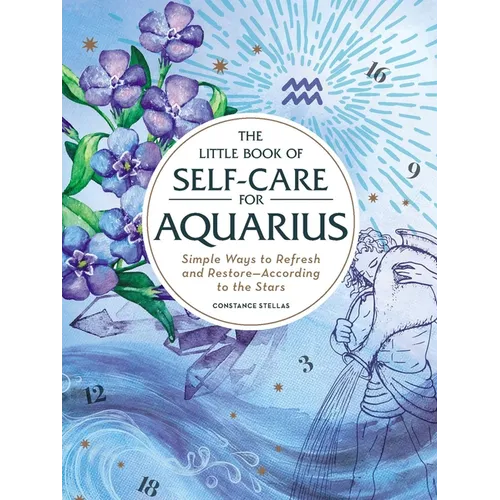 The Little Book of Self-Care for Aquarius: Simple Ways to Refresh and Restore--According to the Stars - Hardcover