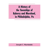 A History of the Townships of Byberry and Moreland, in Philadelphia, Pa: From Their Earliest Settlements by the Whites to the Present Time - Paperback
